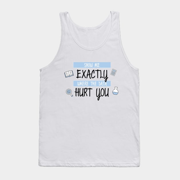 Show Me Where the Data Hurt You Tank Top by Venus Complete